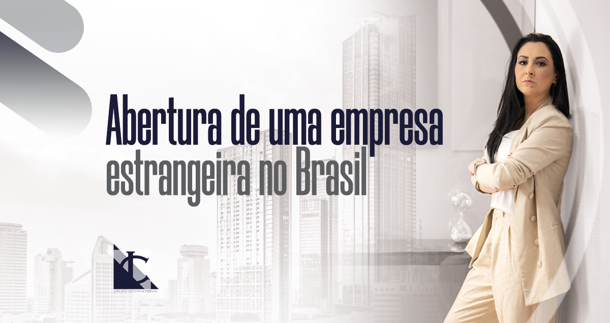 No momento, você está visualizando Abertura de uma empresa estrangeira no Brasil