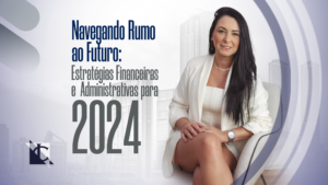 Leia mais sobre o artigo Navegando Rumo ao Futuro: Estratégias Financeiras e Administrativas para 2024