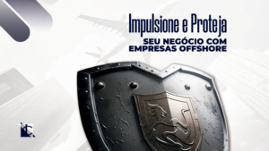 Leia mais sobre o artigo Proteja Seu Negócio com Empresas Offshore