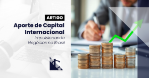 Leia mais sobre o artigo Aporte de Capital Internacional: Impulsionando negócios no Brasil