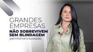 Leia mais sobre o artigo Grandes empresas não sobrevivem sem blindagem patrimonial e sucessão.