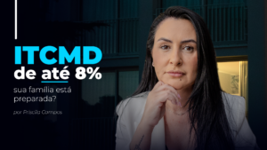 Leia mais sobre o artigo Seu Patrimônio Está Preparado para uma Transmissão que Pode Custar até 8% em ITCMD?